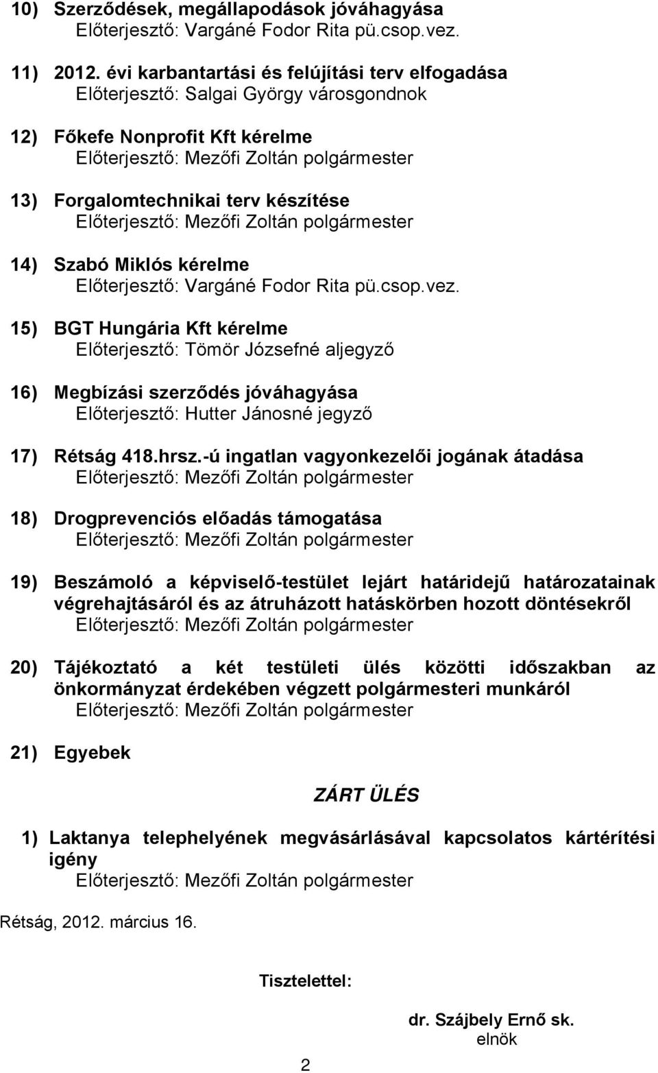Hungária Kft kérelme 16) Megbízási szerződés jóváhagyása 17) Rétság 418.hrsz.