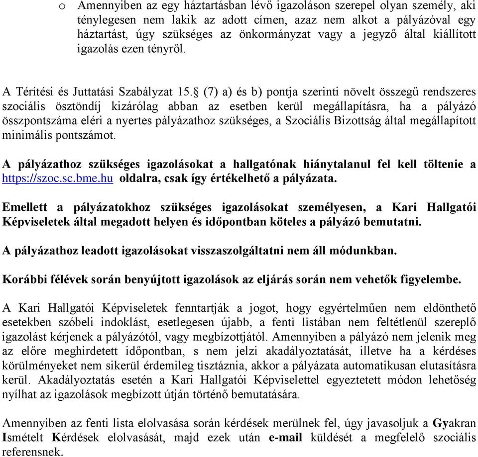 (7) a) és b) pontja szerinti növelt összegű rendszeres szociális ösztöndíj kizárólag abban az esetben kerül megállapításra, ha a pályázó összpontszáma eléri a nyertes pályázathoz szükséges, a
