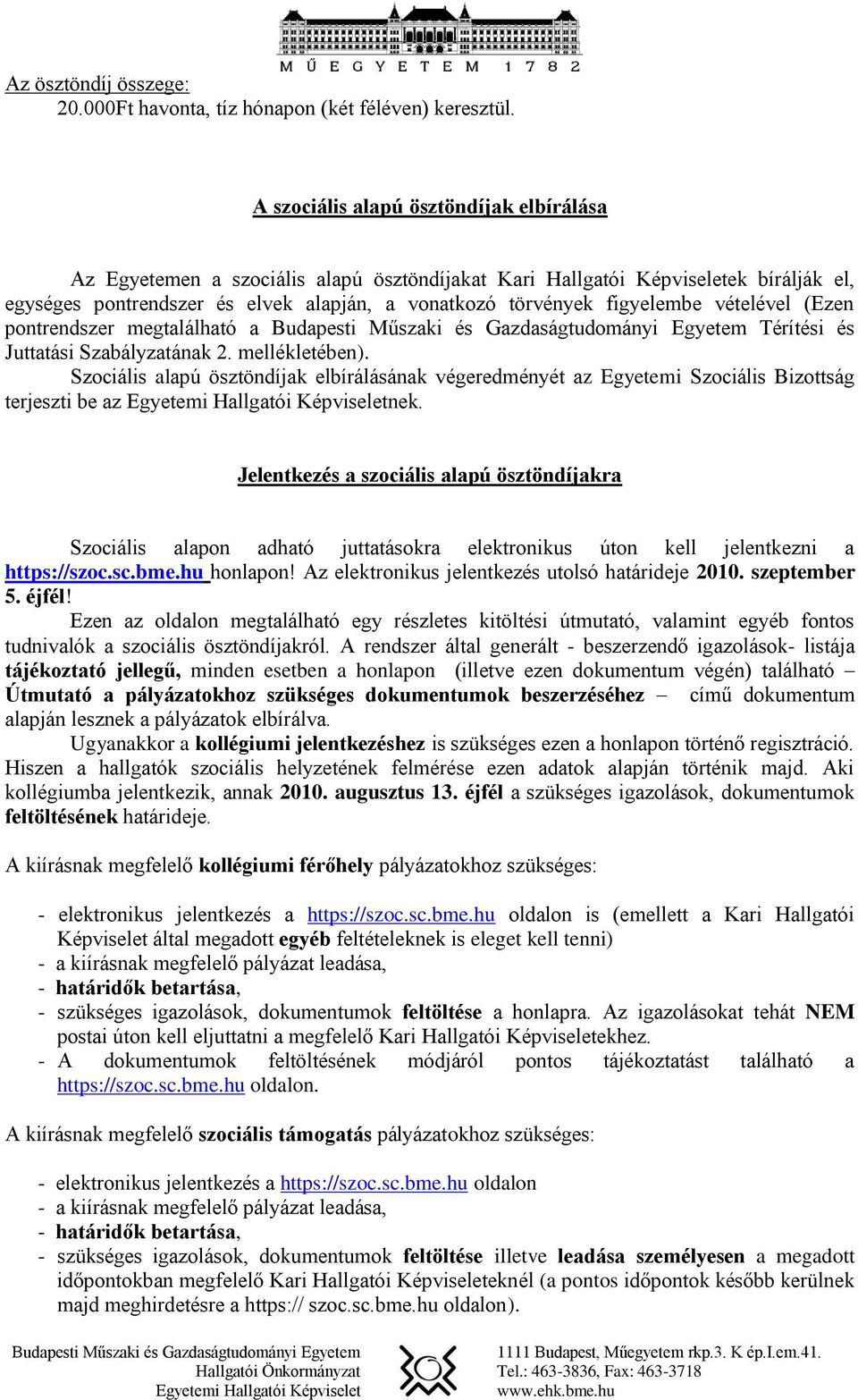 vételével (Ezen pontrendszer megtalálható a Budapesti Műszaki és Gazdaságtudományi Egyetem Térítési és Juttatási Szabályzatának 2. mellékletében).