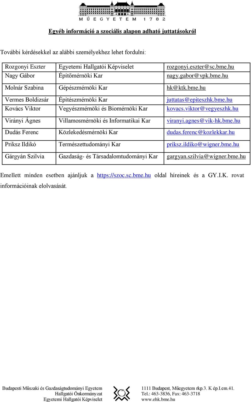 viktor@vegyeszhk.hu Virányi Ágnes Villamosmérnöki és Informatikai Kar viranyi.agnes@vik-hk.bme.hu Dudás Ferenc Közlekedésmérnöki Kar dudas.ferenc@kozlekkar.