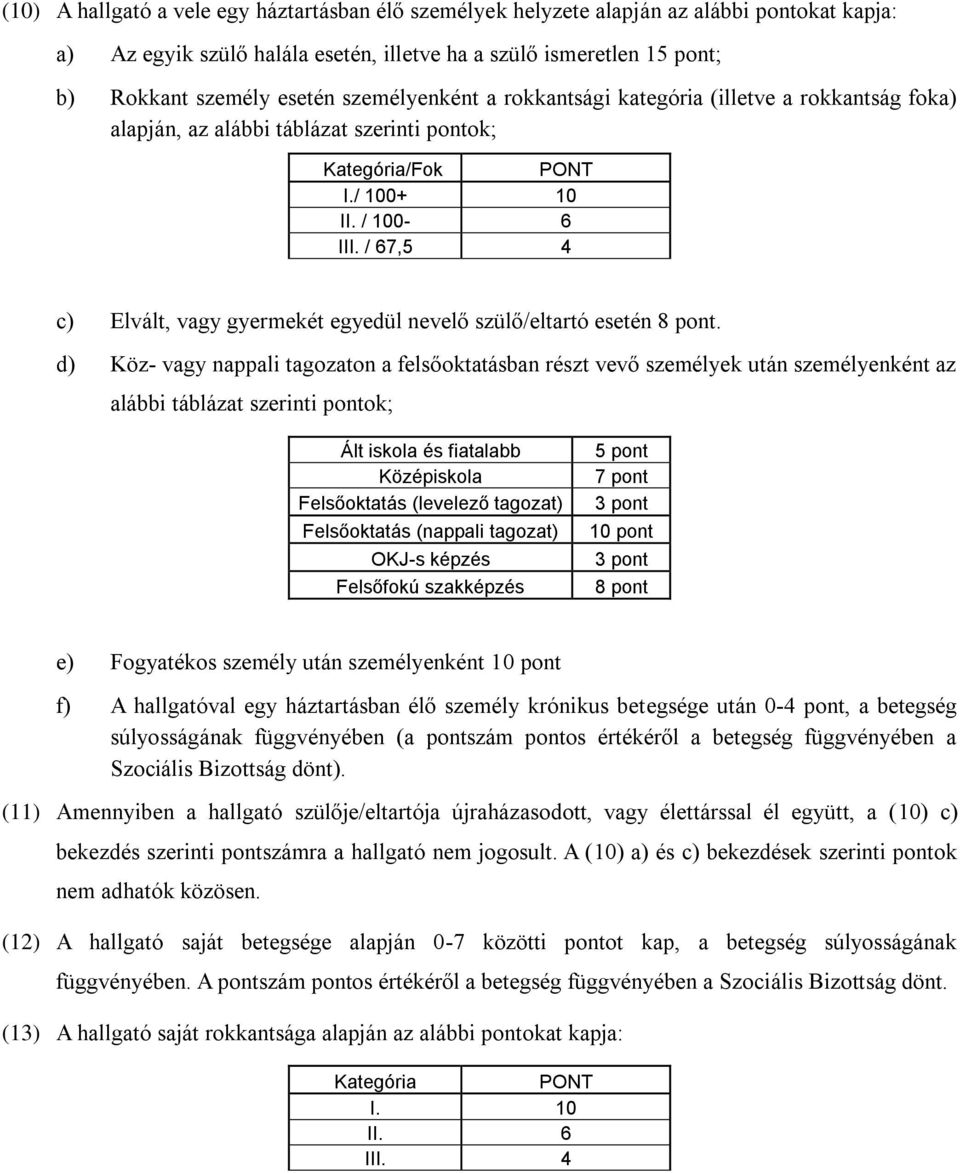 / 67,5 4 c) Elvált, vagy gyermekét egyedül nevelő szülő/eltartó esetén 8 pont.