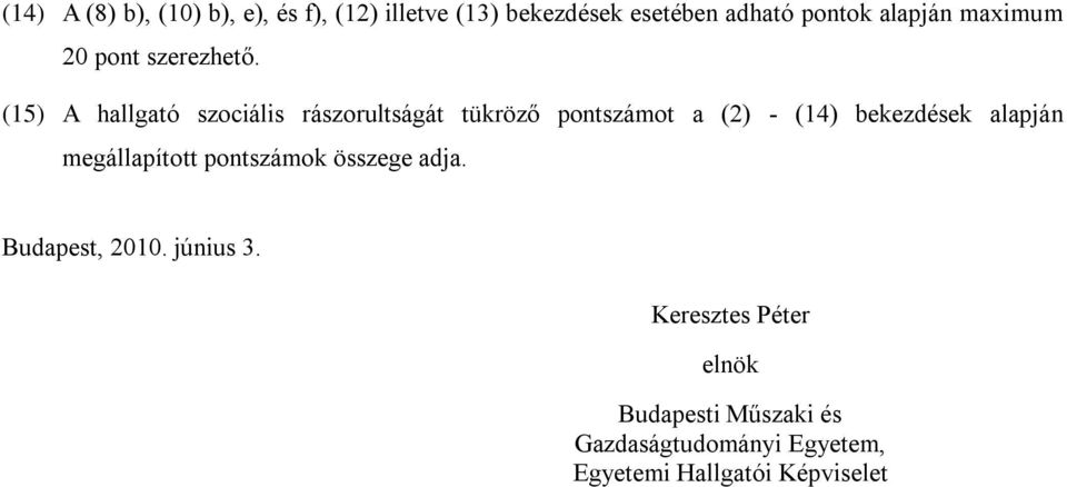 (15) A hallgató szociális rászorultságát tükröző pontszámot a (2) - (14) bekezdések alapján