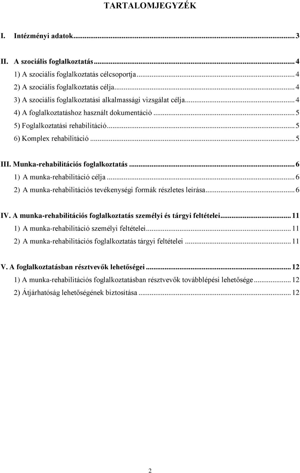 Munka-rehabilitációs foglalkoztatás... 6 1) A munka-rehabilitáció célja... 6 2) A munka-rehabilitációs tevékenységi formák részletes leírása... 6 IV.