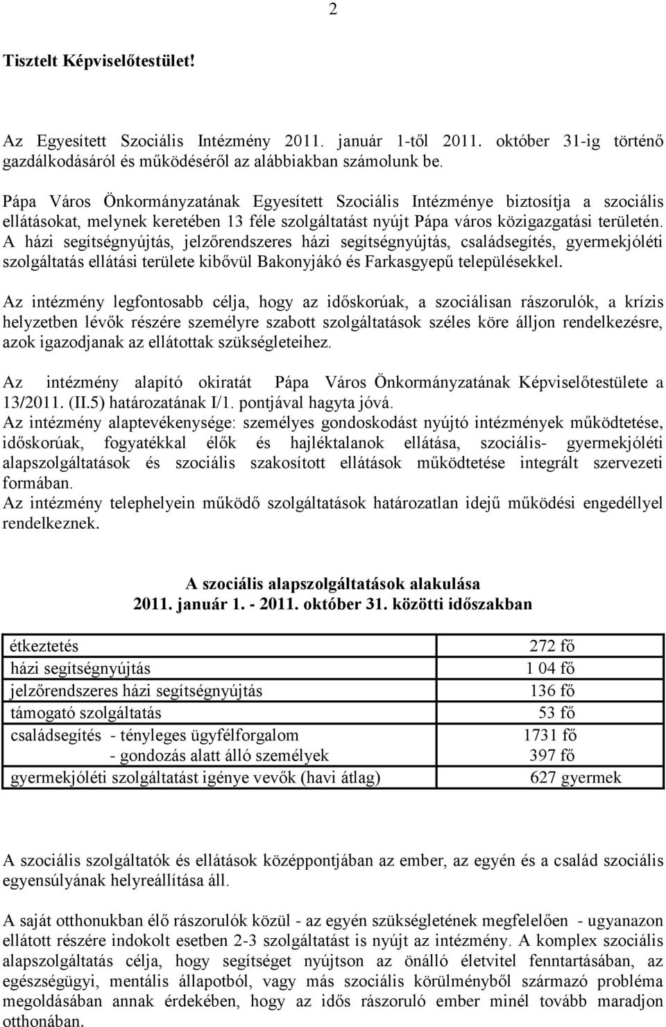 A házi segítségnyújtás, jelzőrendszeres házi segítségnyújtás, családsegítés, gyermekjóléti szolgáltatás ellátási területe kibővül Bakonyjákó és Farkasgyepű településekkel.