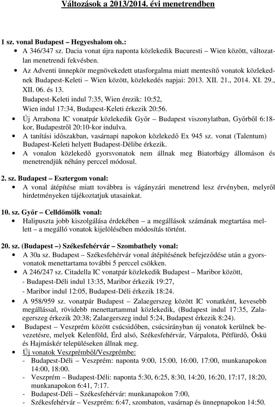 Budapest-Keleti indul 7:35, Wien érezik: 10:52, Wien indul 17:34, Budapest-Keleti érkezik 20:56.