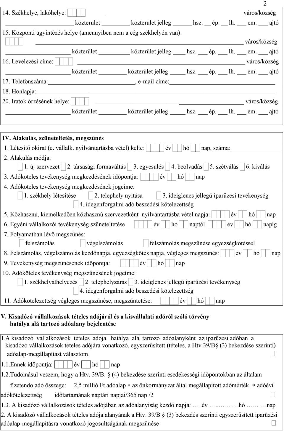 Iratok őrzésének helye: város/község közterület közterület jelleg hsz. ép. lh. em. ajtó IV. Alakulás, szüneteltetés, megszűnés 1. Létesítő okirat (e. vállalk.