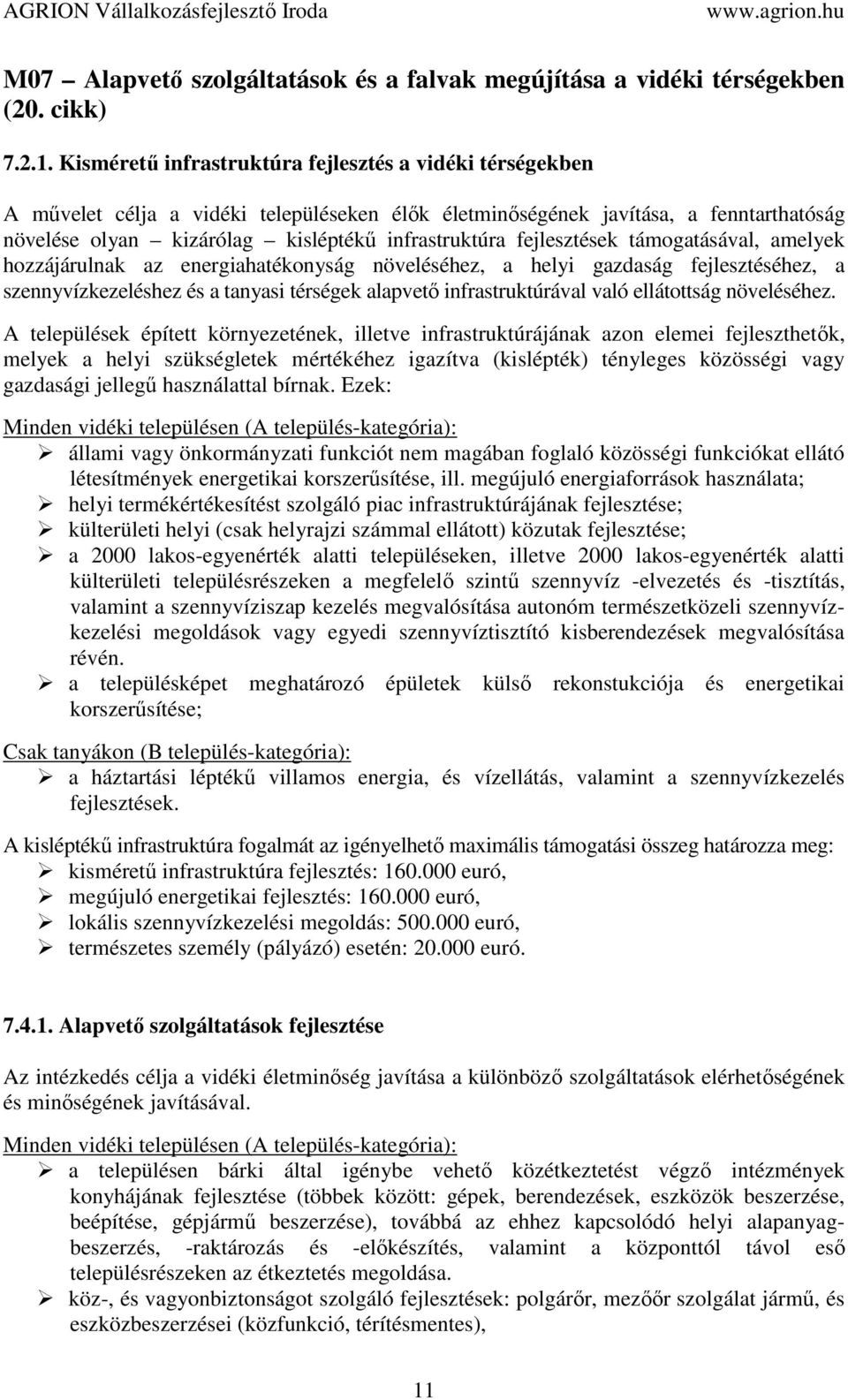 fejlesztések támogatásával, amelyek hozzájárulnak az energiahatékonyság növeléséhez, a helyi gazdaság fejlesztéséhez, a szennyvízkezeléshez és a tanyasi térségek alapvető infrastruktúrával való