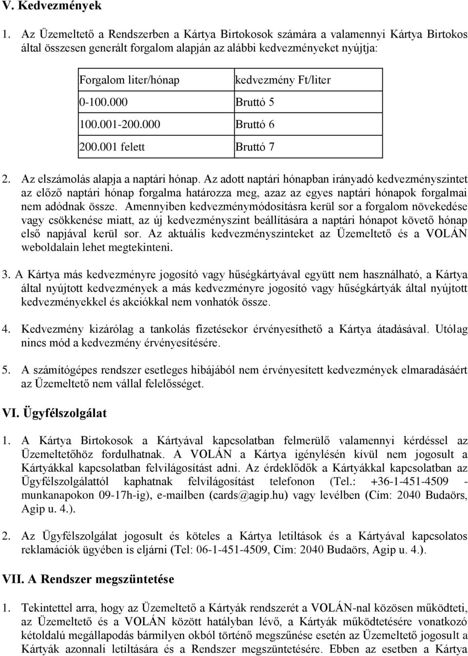 000 Bruttó 5 100.001-200.000 Bruttó 6 200.001 felett Bruttó 7 kedvezmény Ft/liter 2. Az elszámolás alapja a naptári hónap.