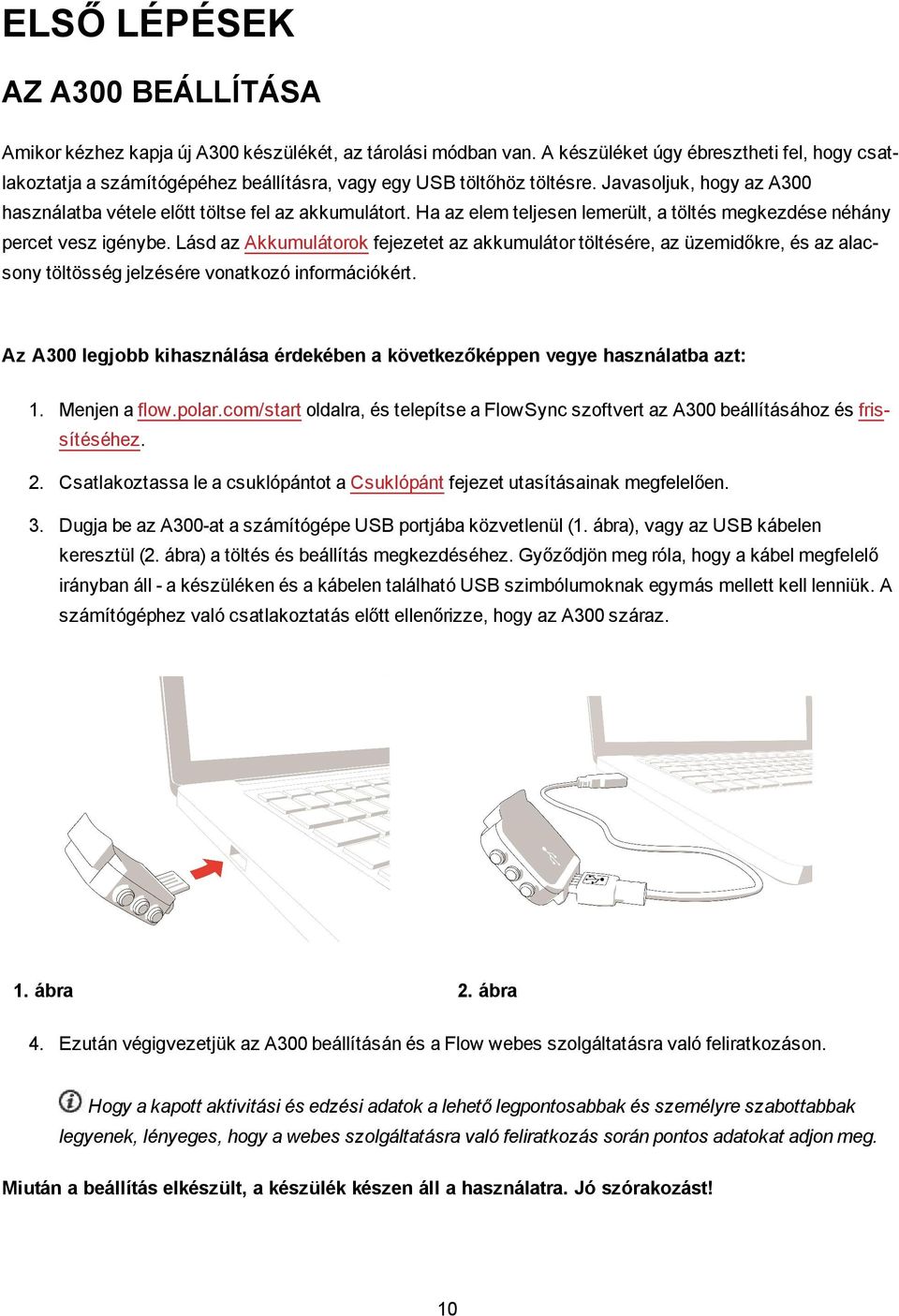 Ha az elem teljesen lemerült, a töltés megkezdése néhány percet vesz igénybe.