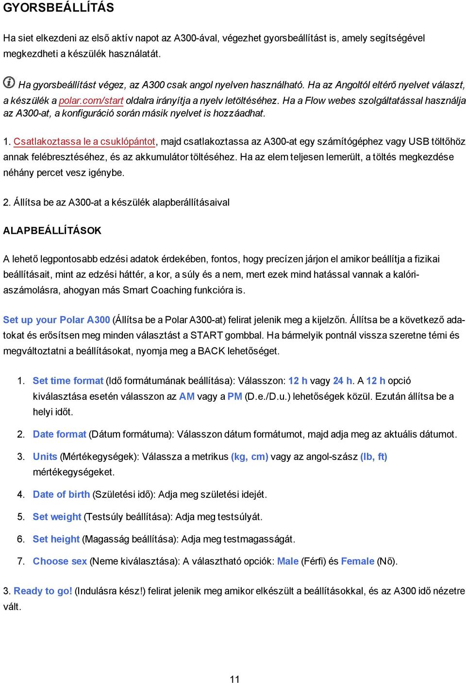 Ha a Flow webes szolgáltatással használja az A300-at, a konfiguráció során másik nyelvet is hozzáadhat. 1.