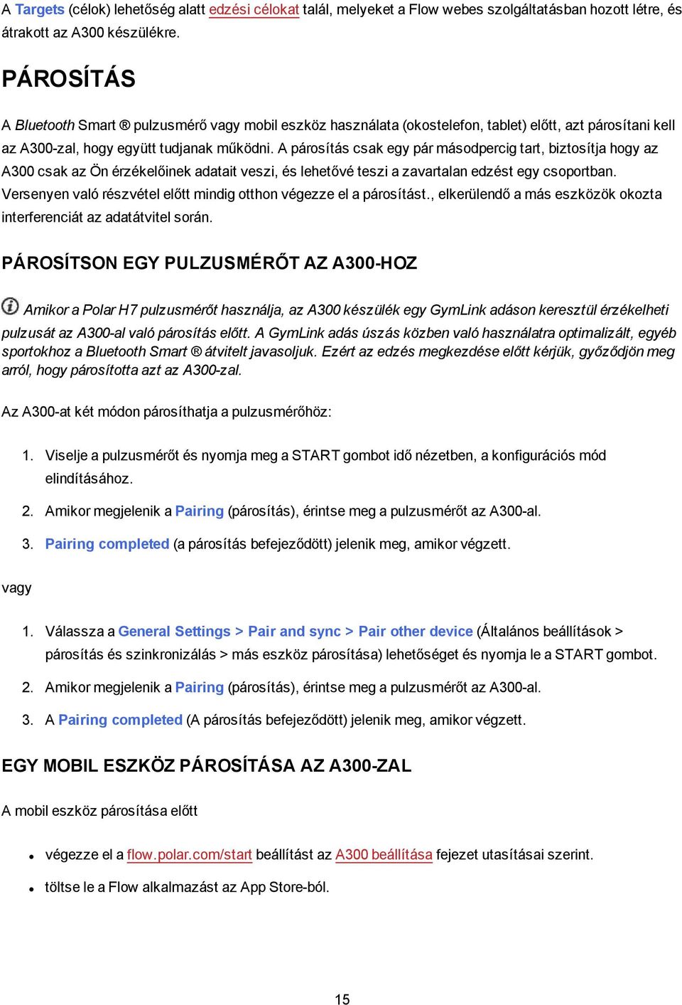 A párosítás csak egy pár másodpercig tart, biztosítja hogy az A300 csak az Ön érzékelőinek adatait veszi, és lehetővé teszi a zavartalan edzést egy csoportban.