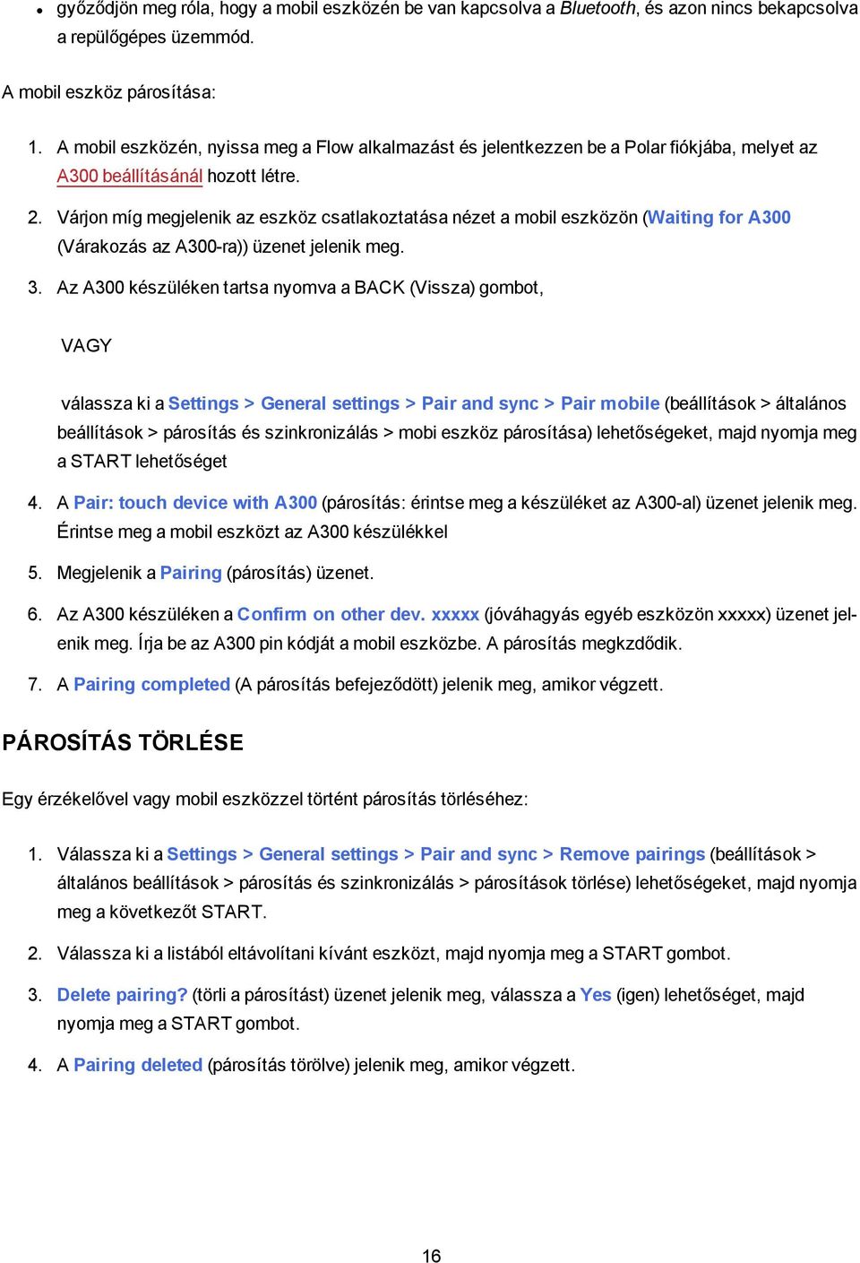Várjon míg megjelenik az eszköz csatlakoztatása nézet a mobil eszközön (Waiting for A300 (Várakozás az A300-ra)) üzenet jelenik meg. 3.