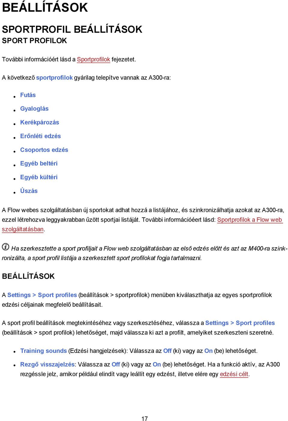 adhat hozzá a listájához, és szinkronizálhatja azokat az A300-ra, ezzel létrehozva leggyakrabban űzött sportjai listáját. További információéert lásd: Sportprofilok a Flow web szolgáltatásban.