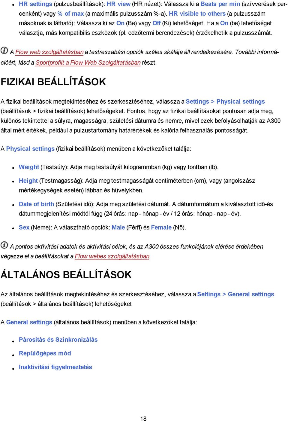 edzőtermi berendezések) érzékelhetik a pulzusszámát. A Flow web szolgáltatásban a testreszabási opciók széles skálája áll rendelkezésére.