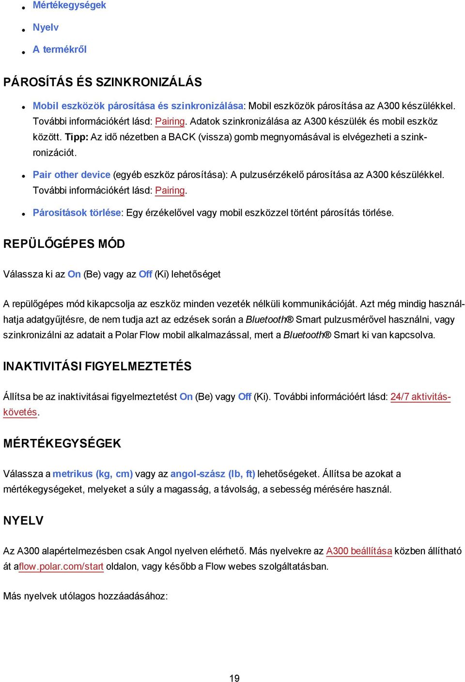 Pair other device (egyéb eszköz párosítása): A pulzusérzékelő párosítása az A300 készülékkel. További információkért lásd: Pairing.