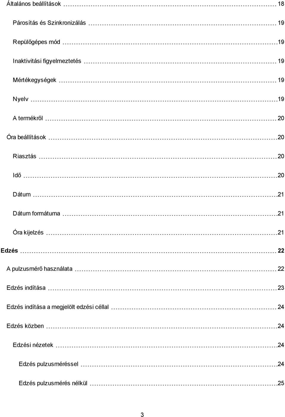 formátuma 21 Óra kijelzés 21 Edzés 22 A pulzusmérő használata 22 Edzés indítása 23 Edzés indítása a