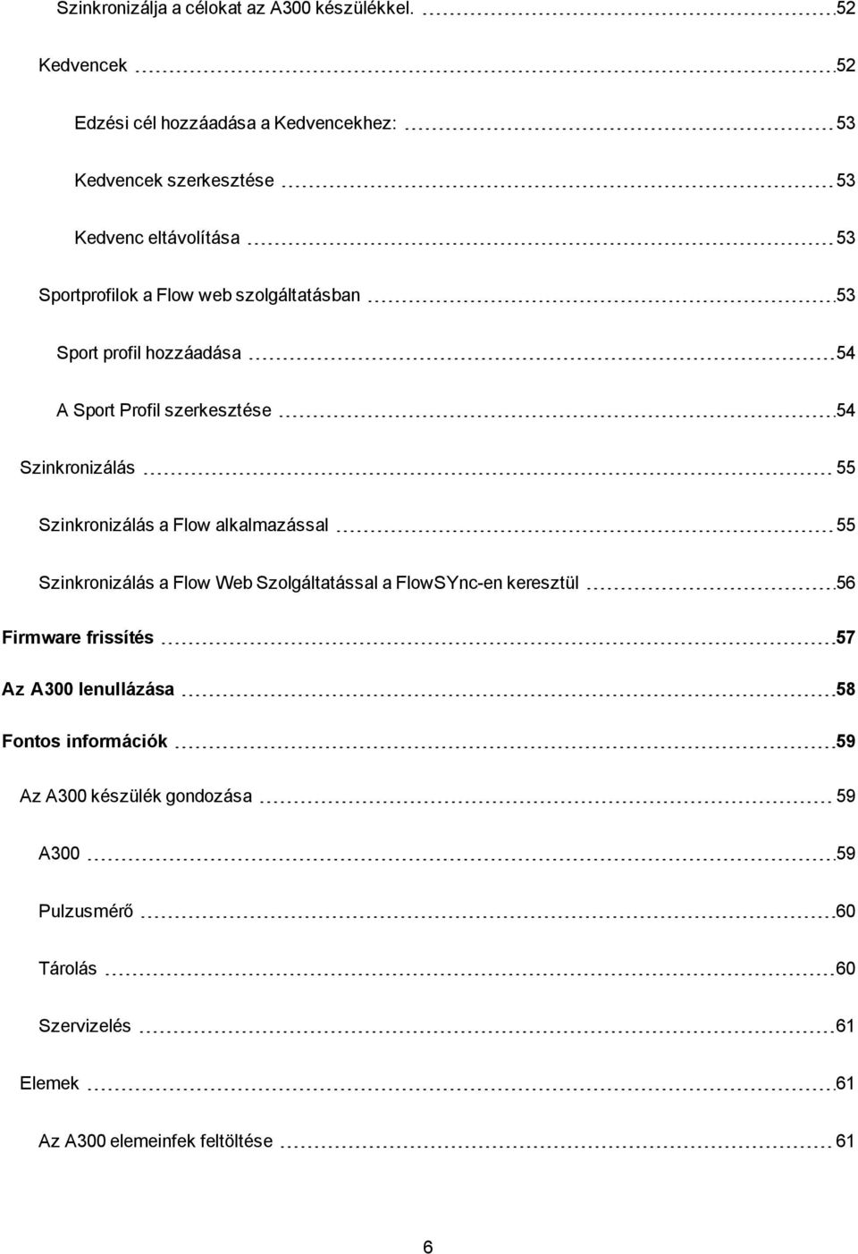 szolgáltatásban 53 Sport profil hozzáadása 54 A Sport Profil szerkesztése 54 Szinkronizálás 55 Szinkronizálás a Flow alkalmazással 55