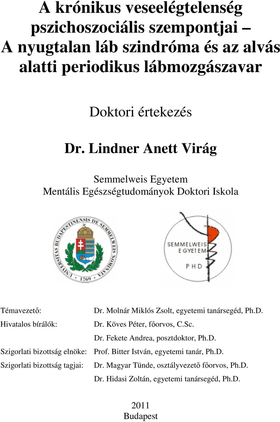 D. Hivatalos bírálók: Dr. Köves Péter, főorvos, C.Sc. Dr. Fekete Andrea, posztdoktor, Ph.D. Szigorlati bizottság elnöke: Prof.