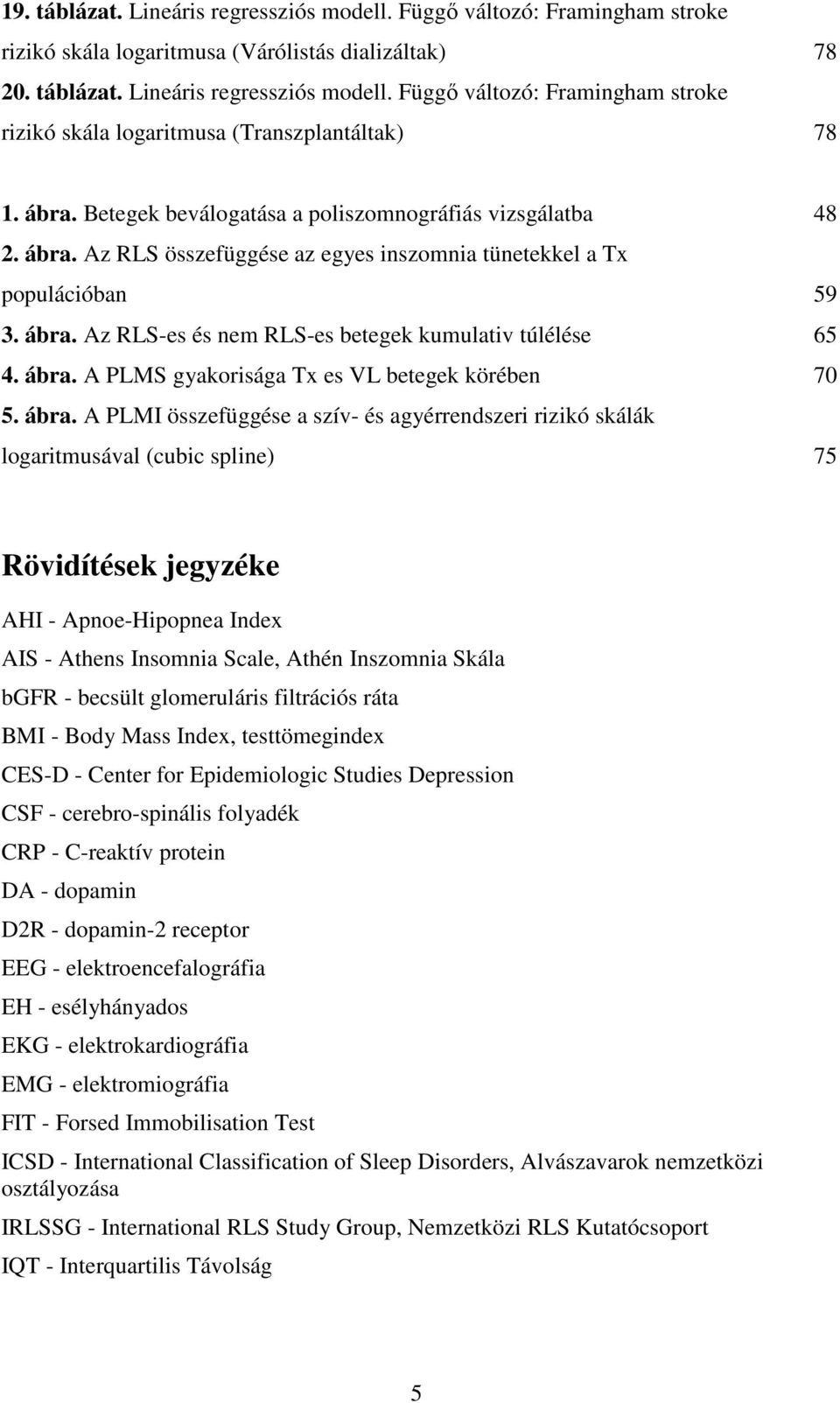 ábra. A PLMS gyakorisága Tx es VL betegek körében 70 5. ábra.
