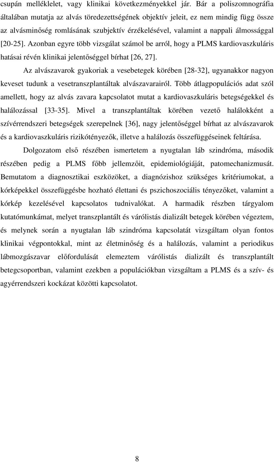 [20-25]. Azonban egyre több vizsgálat számol be arról, hogy a PLMS kardiovaszkuláris hatásai révén klinikai jelentőséggel bírhat [26, 27].