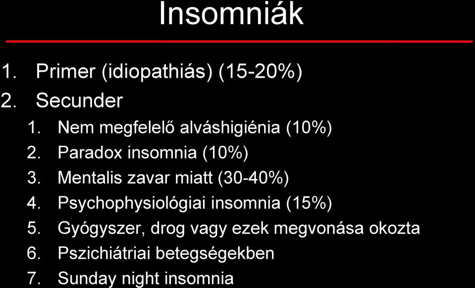 Mentalis zavar miatt (30-40%) 4. Psychophysiológiai insomnia (15%) 5.