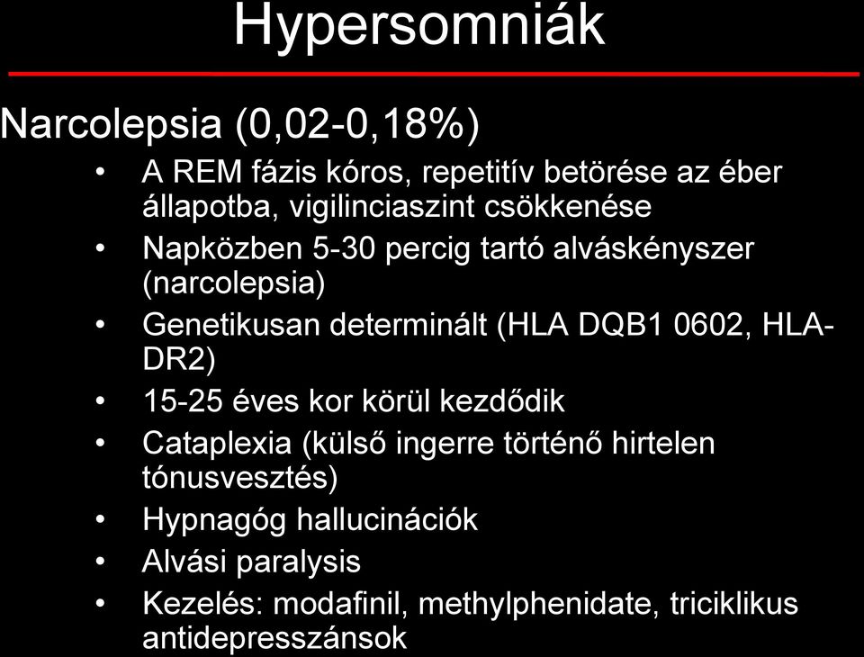 determinált (HLA DQB1 0602, HLA- DR2) 15-25 éves kor körül kezdődik Cataplexia (külső ingerre történő