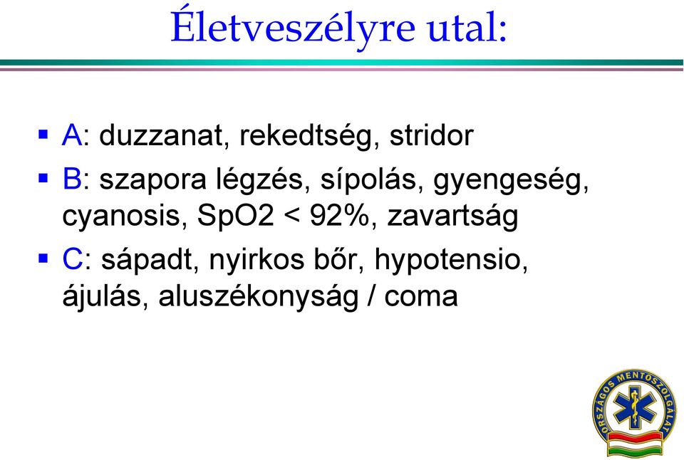 cyanosis, SpO2 < 92%, zavartság C: sápadt,