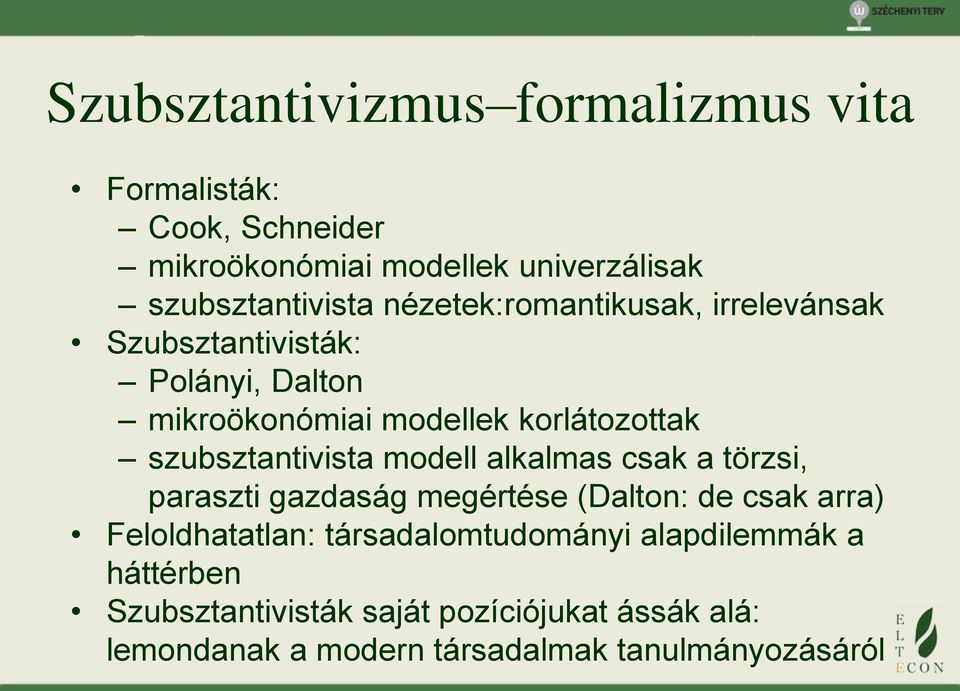 szubsztantivista modell alkalmas csak a törzsi, paraszti gazdaság megértése (Dalton: de csak arra) Feloldhatatlan: