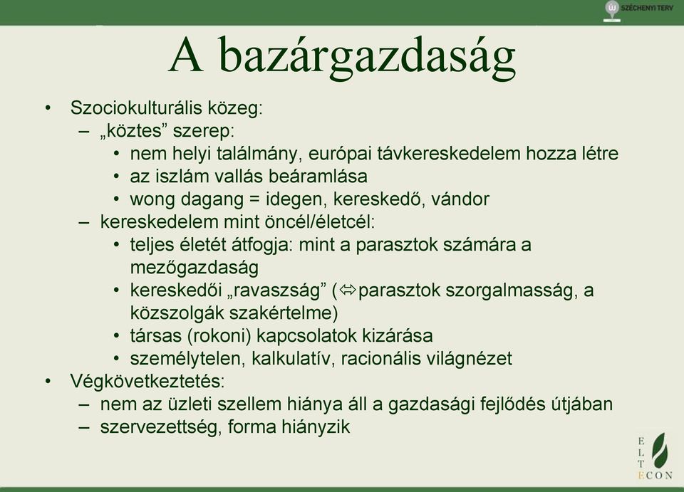 mezőgazdaság kereskedői ravaszság ( parasztok szorgalmasság, a közszolgák szakértelme) társas (rokoni) kapcsolatok kizárása