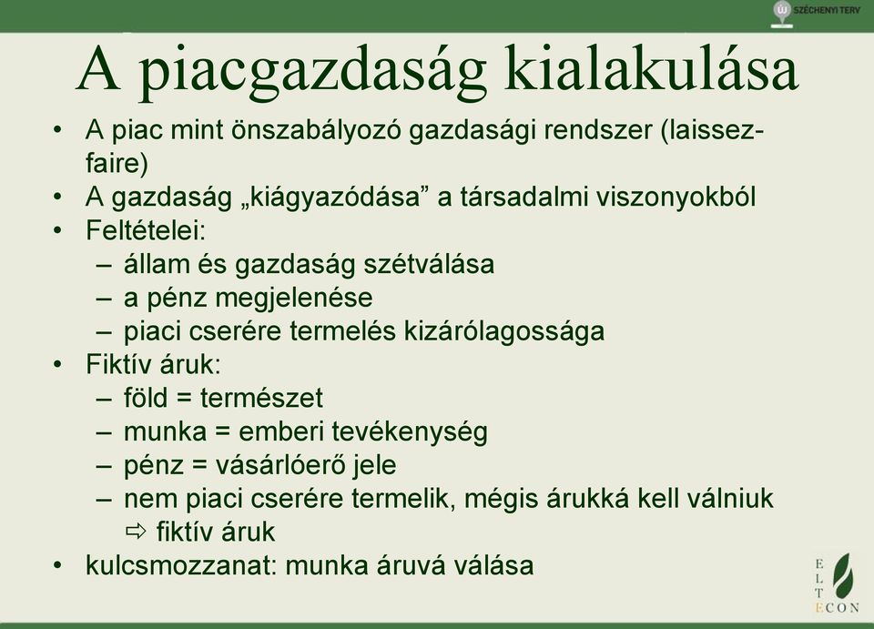 piaci cserére termelés kizárólagossága Fiktív áruk: föld = természet munka = emberi tevékenység pénz =