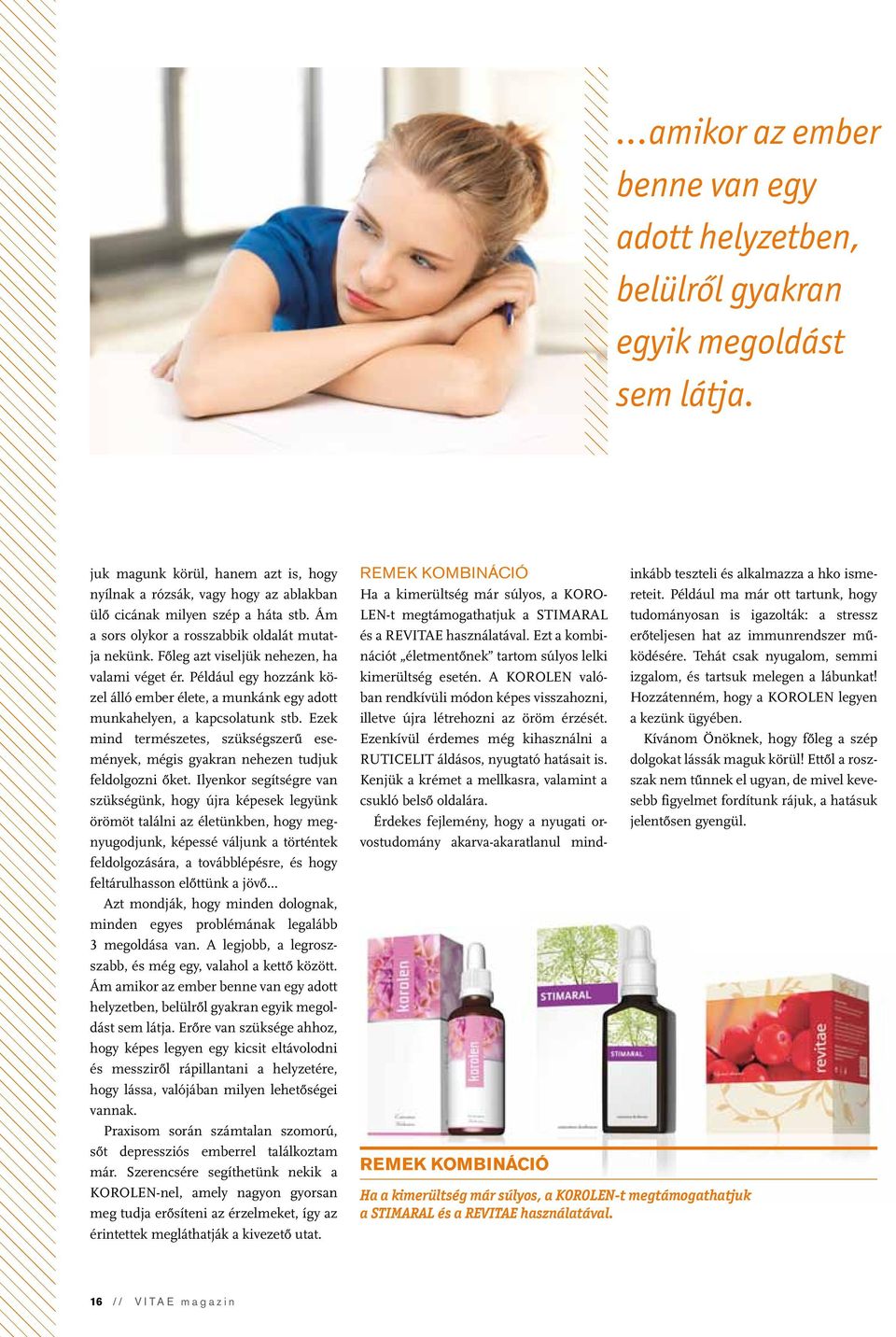 Főleg azt viseljük nehezen, ha valami véget ér. Például egy hozzánk közel álló ember élete, a munkánk egy adott munkahelyen, a kapcsolatunk stb.