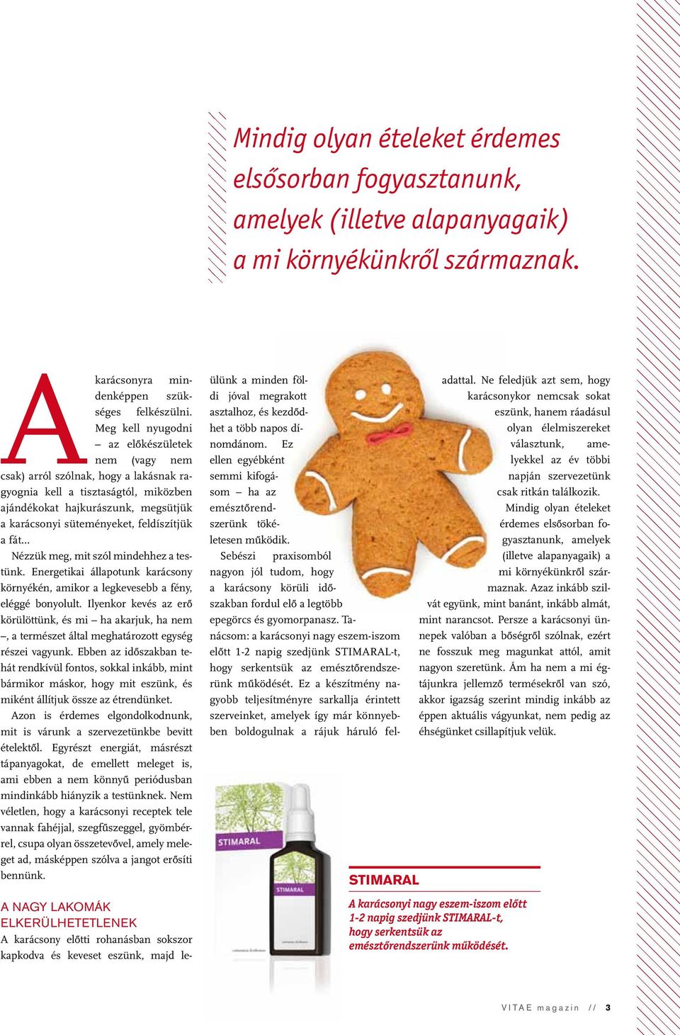 feldíszítjük a fát Nézzük meg, mit szól mindehhez a testünk. Energetikai állapotunk karácsony környékén, amikor a legkevesebb a fény, eléggé bonyolult.