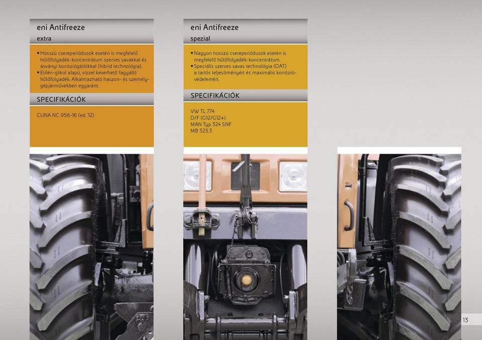 CUNA NC 956-16 (ed. 12) eni Antifreeze spezial Nagyon hosszú csereperiódusok esetén is megfelelő hűtőfolyadék-koncentrátum.