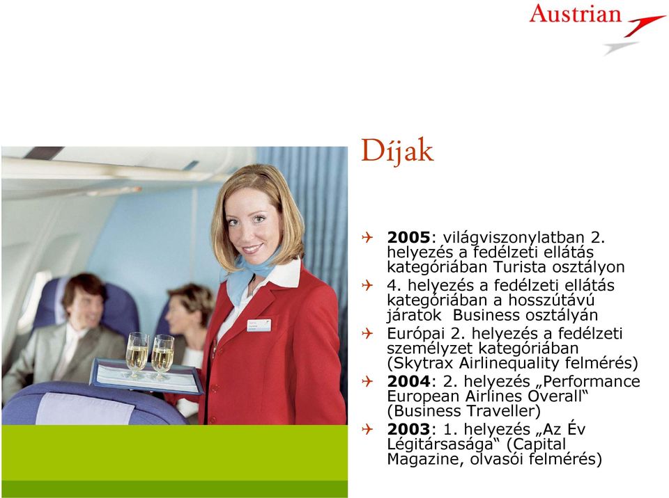 helyezés a fedélzeti személyzet kategóriában (Skytrax Airlinequality felmérés) 2004: 2.