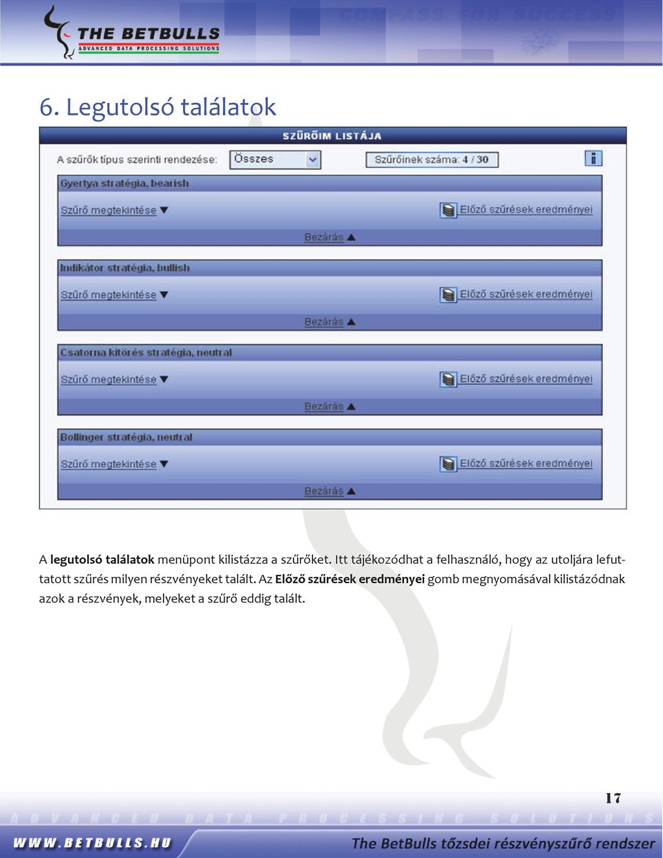 Itt tájékozódhat a felhasználó, hogy az utoljára lefuttatott szűrés