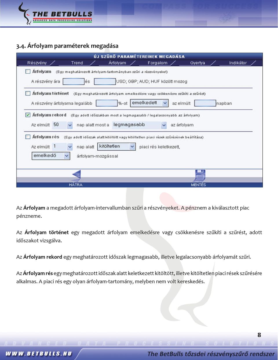 Az Árfolyam történet egy megadott árfolyam emelkedésre vagy csökkenésre szűkíti a szűrést, adott időszakot vizsgálva.