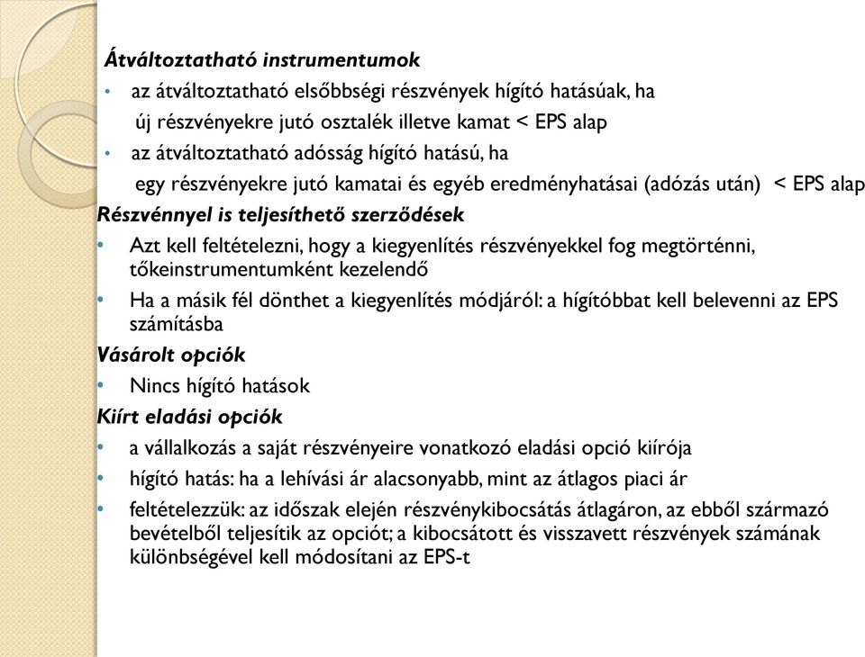 tőkeinstrumentumként kezelendő Ha a másik fél dönthet a kiegyenlítés módjáról: a hígítóbbat kell belevenni az EPS számításba Vásárolt opciók Nincs hígító hatások Kiírt eladási opciók a vállalkozás a