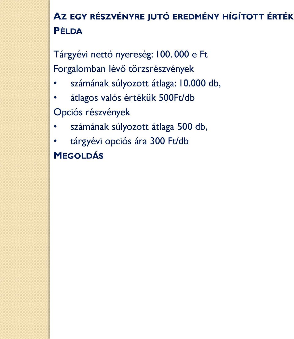 000 e Ft Forgalomban lévő törzsrészvények számának súlyozott átlaga: