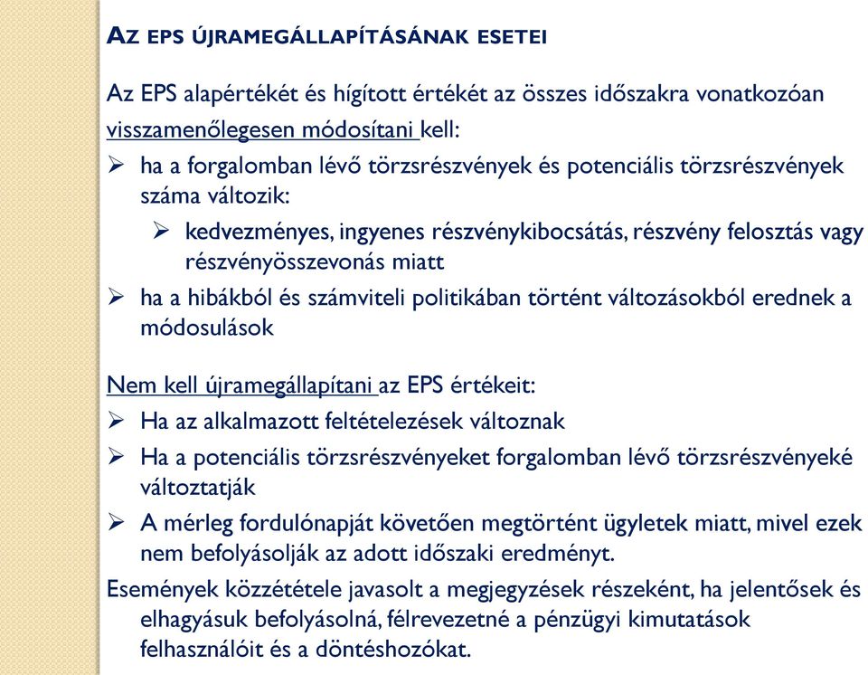 módosulások Nem kell újramegállapítani az EPS értékeit: Ha az alkalmazott feltételezések változnak Ha a potenciális törzsrészvényeket forgalomban lévő törzsrészvényeké változtatják A mérleg