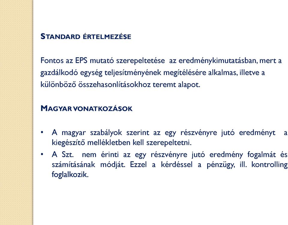 MAGYAR VONATKOZÁSOK A magyar szabályok szerint az egy részvényre jutó eredményt a kiegészítő mellékletben kell