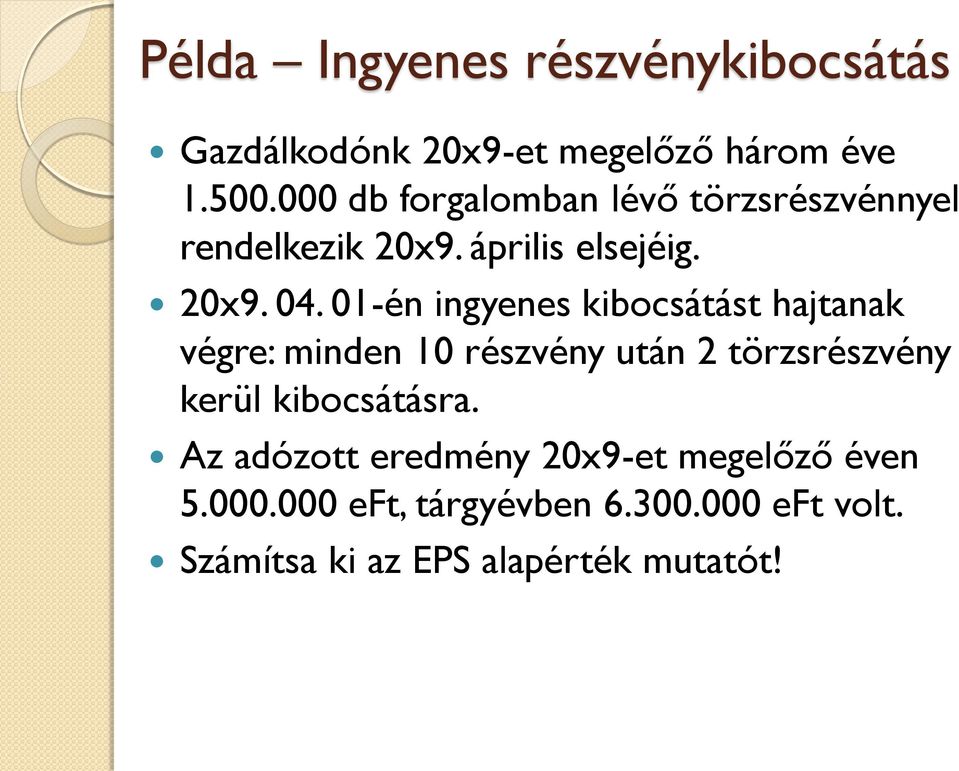 01-én ingyenes kibocsátást hajtanak végre: minden 10 részvény után 2 törzsrészvény kerül