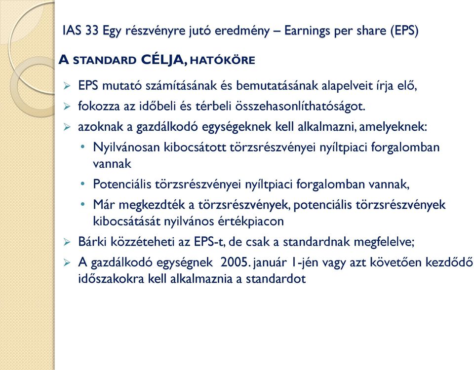 azoknak a gazdálkodó egységeknek kell alkalmazni, amelyeknek: Nyilvánosan kibocsátott törzsrészvényei nyíltpiaci forgalomban vannak Potenciális törzsrészvényei