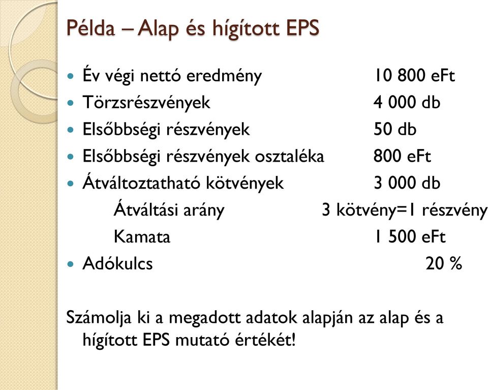 Átváltoztatható kötvények 3 000 db Átváltási arány 3 kötvény=1 részvény Kamata 1