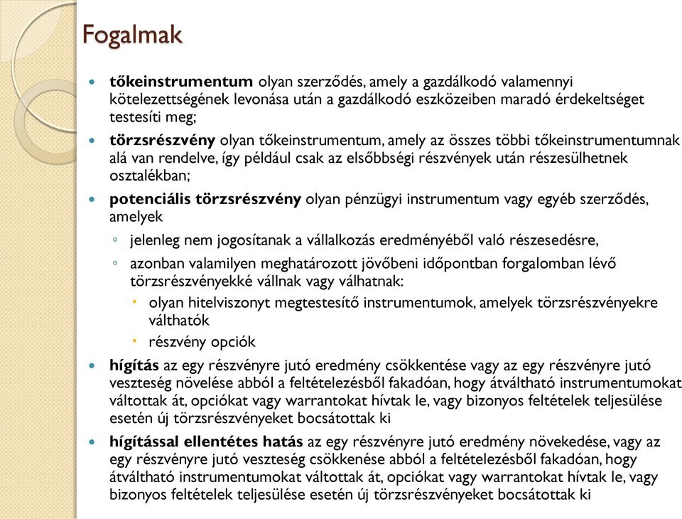 instrumentum vagy egyéb szerződés, amelyek jelenleg nem jogosítanak a vállalkozás eredményéből való részesedésre, azonban valamilyen meghatározott jövőbeni időpontban forgalomban lévő