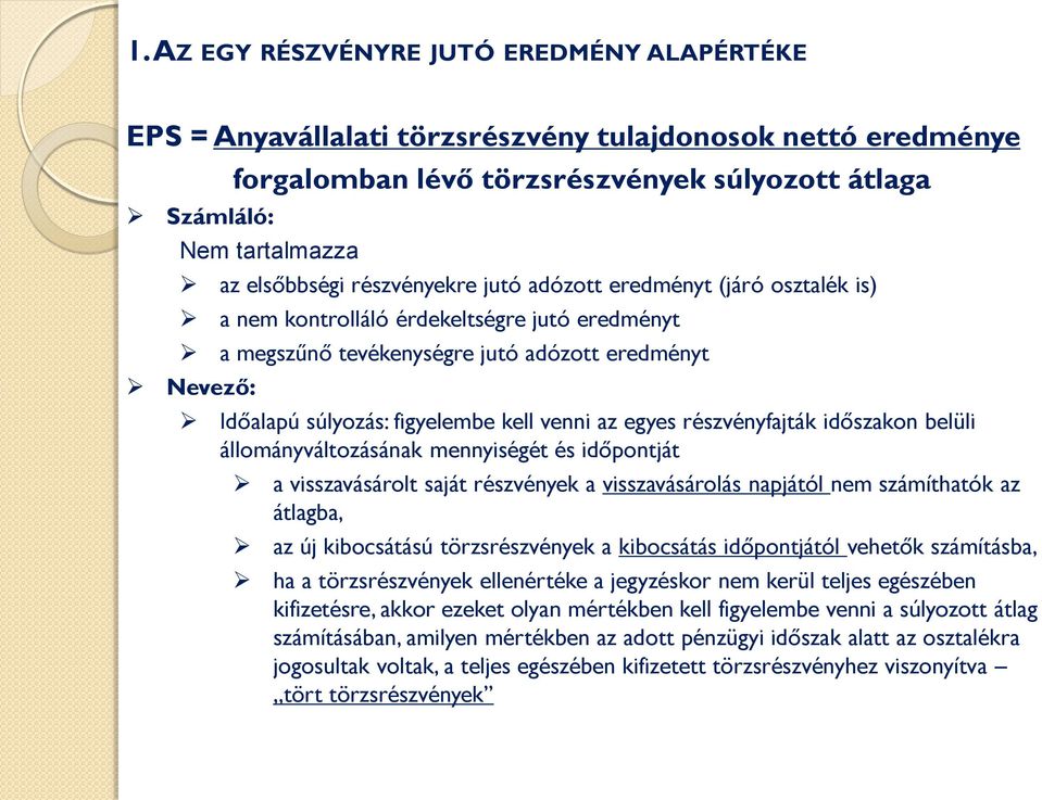 az egyes részvényfajták időszakon belüli állományváltozásának mennyiségét és időpontját a visszavásárolt saját részvények a visszavásárolás napjától nem számíthatók az átlagba, az új kibocsátású