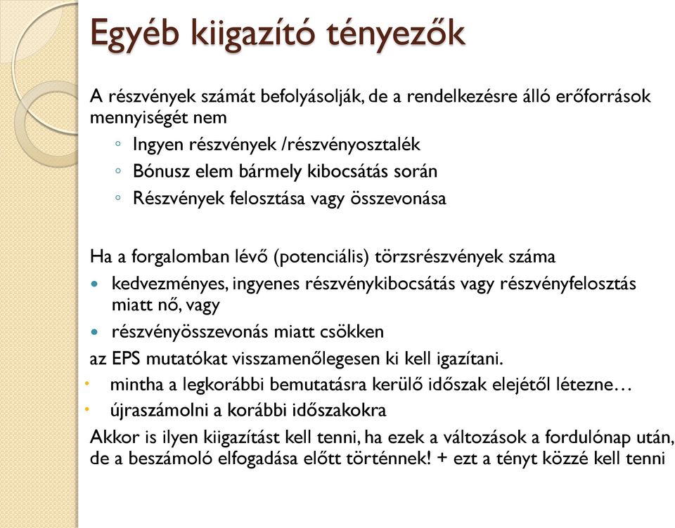 részvényfelosztás miatt nő, vagy részvényösszevonás miatt csökken az EPS mutatókat visszamenőlegesen ki kell igazítani.
