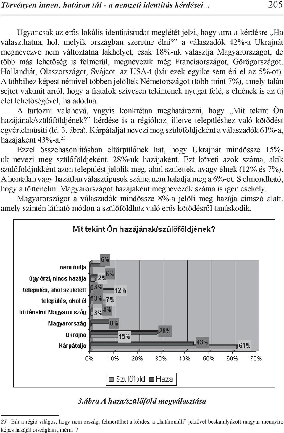 Olaszországot, Svájcot, az USA-t (bár ezek egyike sem éri el az 5%-ot).