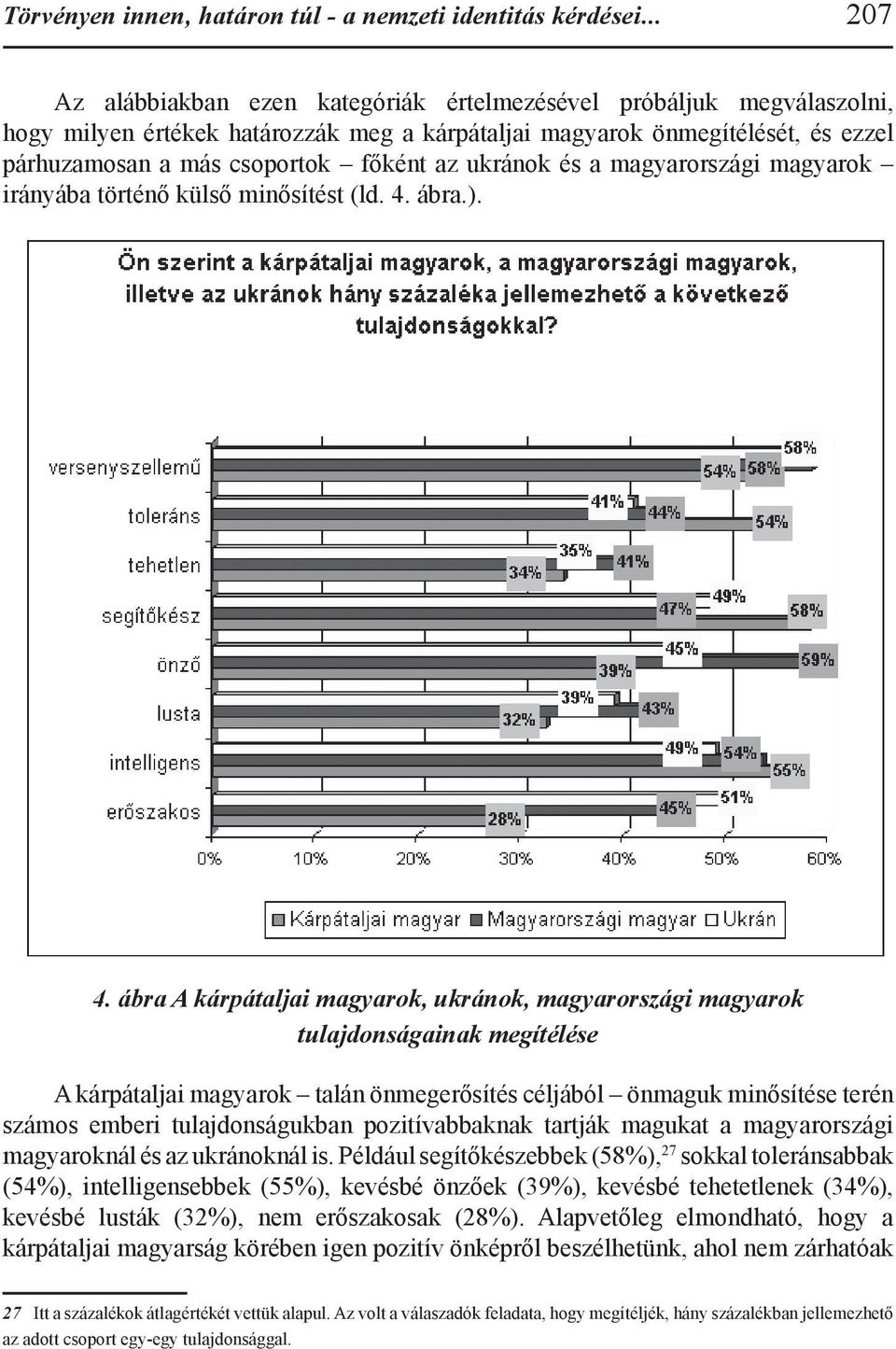 ukránok és a magyarországi magyarok irányába történő külső minősítést (ld. 4.