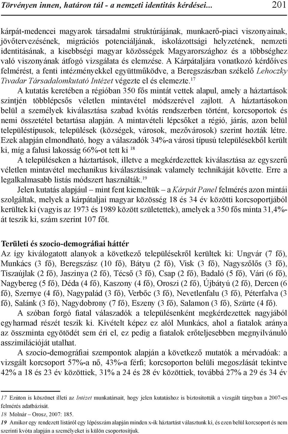 magyar közösségek Magyarországhoz és a többséghez való viszonyának átfogó vizsgálata és elemzése.