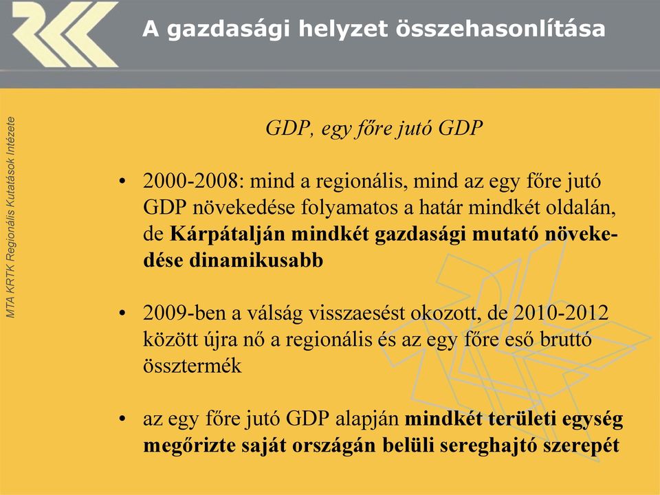 dinamikusabb 2009-ben a válság visszaesést okozott, de 2010-2012 között újra nő a regionális és az egy főre eső